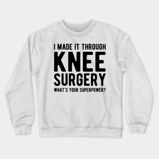 Knee Surgery - I made it through Knee Surgery what's you superpower? Crewneck Sweatshirt